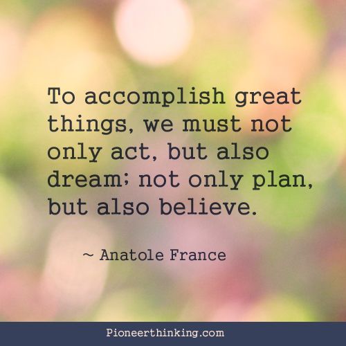 To Accomplish Great Things - Anatole France