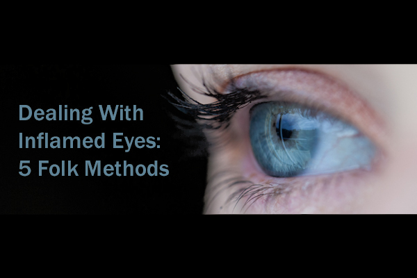 Dealing with Inflamed Eyes - 5 Folk Methods