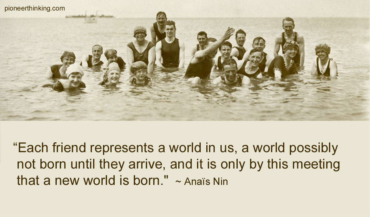 Each Friend Represents a World in Us - Anaïs Nin