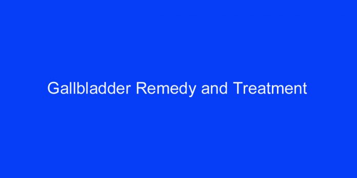Gallbladder Remedy and Treatment