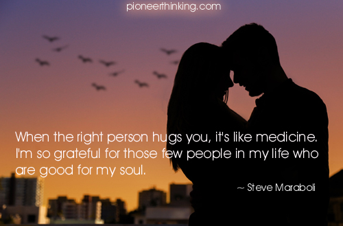 When The Right Person Hugs You – Steve Maraboli