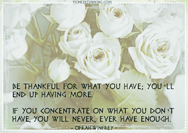 Be Thankful for What You Have - Oprah Winfrey