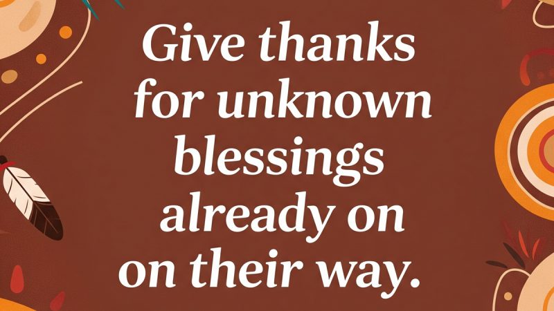 Give Thanks – Native American Saying